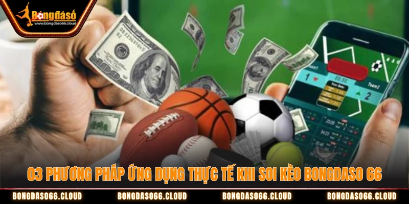 03 phương pháp ứng dụng thực tế khi soi kèo bongdaso 66
