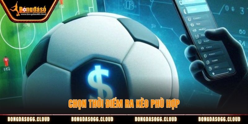 Đánh Kèo Rung (Running Ball): Kinh Nghiệm Bất Bại Từ Cao Thủ 4 Ra kèo vào thời điểm phù hợp để giành chiến thắng