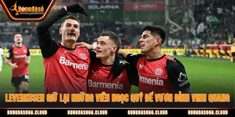 Leverkusen giữ lại những viên ngọc quý để vươn đỉnh vinh quang Leverkusen giữ lại những viên ngọc quý để vươn đỉnh vinh quang