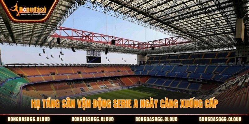 Sân cũ, ngân sách yếu - Serie A lép vế Premier League? 1 Hạ tầng sân vận động Serie A