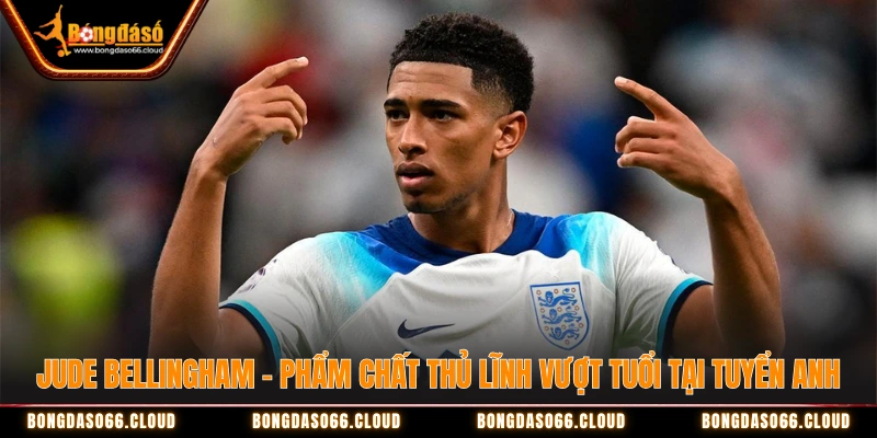 Mbappé, Vini, Bellingham - Đầu tàu World Cup 2026 là ai? 3 Jude Bellingham - Phẩm chất thủ lĩnh vượt tuổi tại tuyển Anh