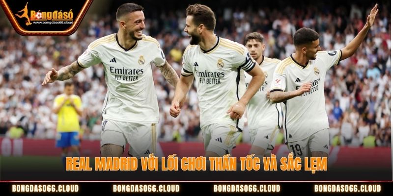 Real Madrid với lối chơi thần tốc và sắc lẹm Real Madrid với lối chơi thần tốc và sắc lẹm
