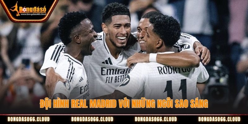 Đội hình Real Madrid với những ngôi sao sáng Đội hình Real Madrid với những ngôi sao sáng