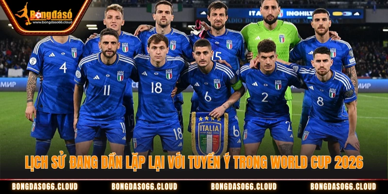 Thảm họa lặp lại? Tuyển Ý nguy cơ bật khỏi World Cup 2026 1 tuyển Ý trong World Cup 2026