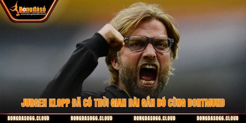 Jurgen Klopp đã có thời gian dài gắn bó cùng Dortmund Jurgen Klopp đã có thời gian dài gắn bó cùng Dortmund