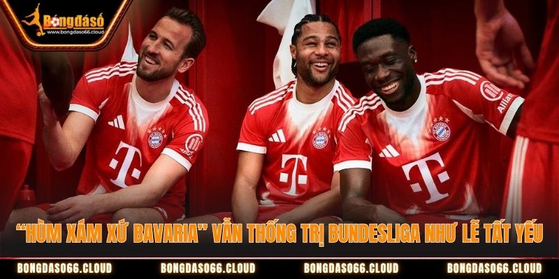 "Hùm Xám Xứ Bavaria" vẫn thống trị Bundesliga như lẽ tất yếu "Hùm Xám Xứ Bavaria" vẫn thống trị Bundesliga như lẽ tất yếu