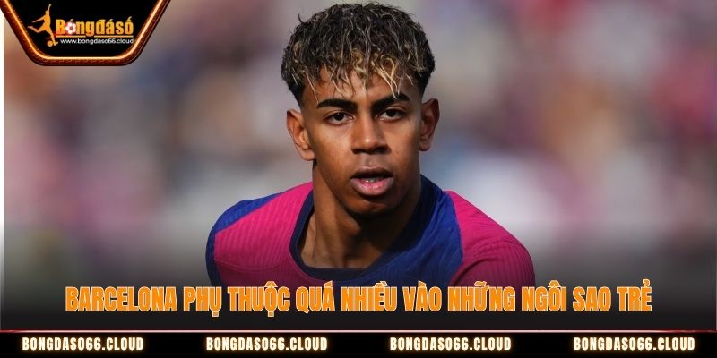 Barcelona phụ thuộc quá nhiều vào những ngôi sao trẻ Barcelona phụ thuộc quá nhiều vào những ngôi sao trẻ